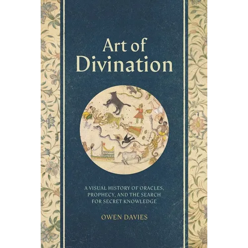 Art of Divination: A Visual History of Oracles, Prophecy, and the Search for Secret Knowledge