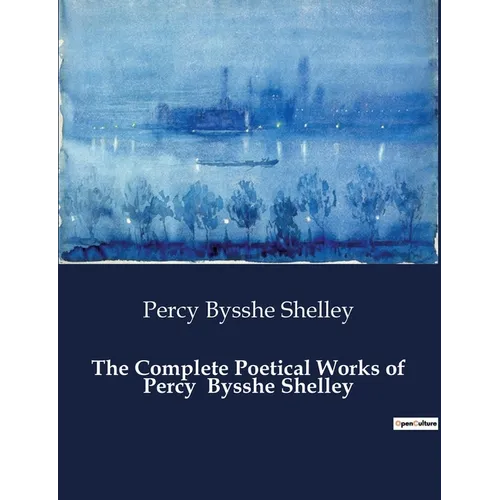 The Complete Poetical Works of Percy Bysshe Shelley