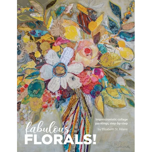 Fabulous Florals!: Impressionistic Collage Paintings Step-by-Step