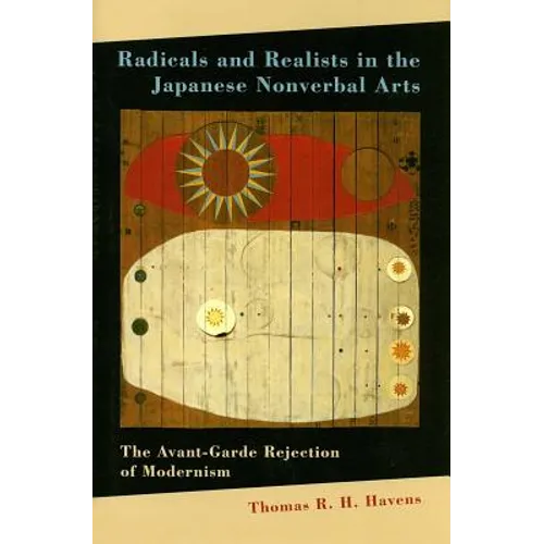 Radicals and Realists in the Japanese Nonverbal Arts: The Avant-Garde Rejection of Modernism