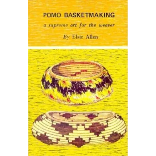 Pomo Basketmaking A Supreme Art for the Weaver