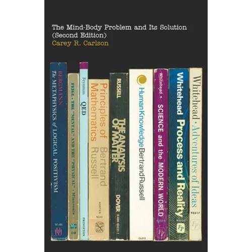 The Mind-Body Problem and Its Solution (Second Edition)