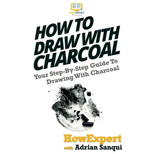 How To Draw With Charcoal: Your Step-By-Step Guide To Drawing With Charcoal