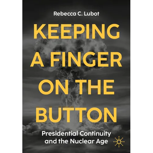 Keeping a Finger on the Button: Presidential Continuity and the Nuclear Age