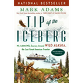 Tip of the Iceberg: My 3,000-Mile Journey Around Wild Alaska, the Last Great American Frontier