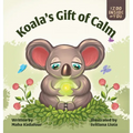 Koala's Gift of Calm: A mindful approach to anger management for kids