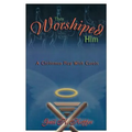 They Worshiped Him: A Christmas Play with Carols