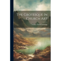 The Grotesque In Church Art