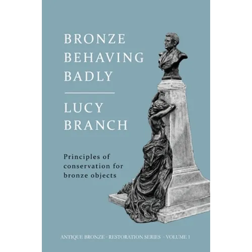 Bronze Behaving Badly: Principles of Bronze Conservation