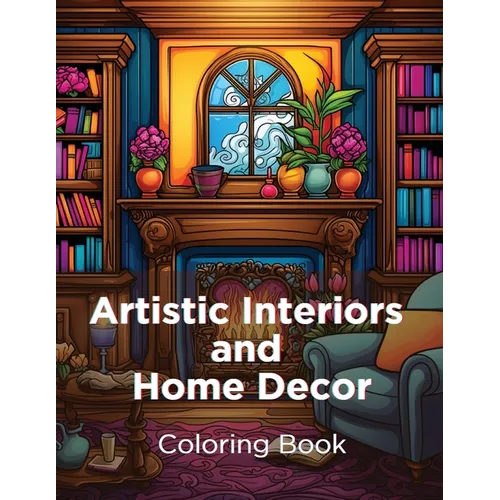 Artistic Interiors and Home Decor: Coloring Book