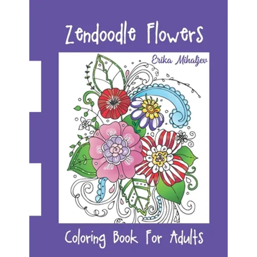 Zendoodle Flowers: Coloring Book For Adults