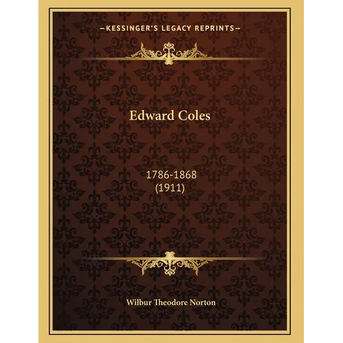 Edward Coles: 1786-1868 (1911)
