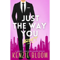 Just The Way You Aren't: A Grumpy Sunshine Billionaire RomCom