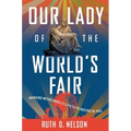 Our Lady of the World's Fair: Bringing Michelangelo's Pietà to Queens in 1964