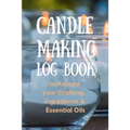 Candle Making Log Book to Record your Crafting, Ingredients & Essential Oils