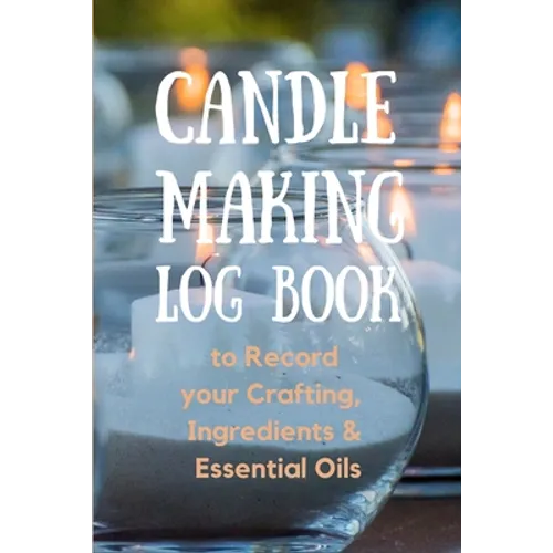 Candle Making Log Book to Record your Crafting, Ingredients & Essential Oils