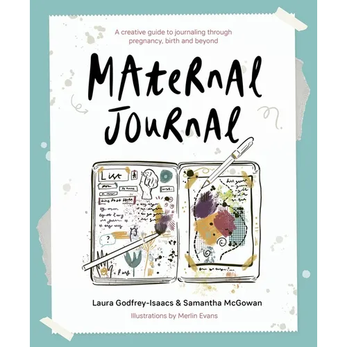Maternal Journal: A Creative Guide to Journaling Through Pregnancy, Birth and Beyond
