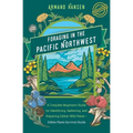 Foraging in the Pacific Northwest: Complete Beginners Guide for Identifying, Gathering, and Preparing Edible Wild Plants