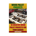 Wood Pallet Projects: 10 Creative Wood Pallet Projects For Your Garden