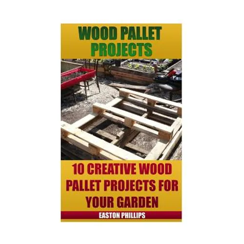 Wood Pallet Projects: 10 Creative Wood Pallet Projects For Your Garden