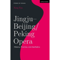 Jingju - Beijing/Peking Opera: History, Practice, and Aesthetics