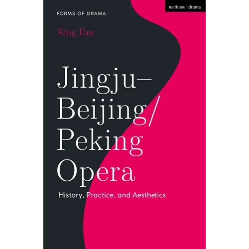 Jingju - Beijing/Peking Opera: History, Practice, and Aesthetics