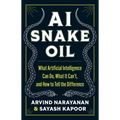 AI Snake Oil: What Artificial Intelligence Can Do, What It Can't, and How to Tell the Difference