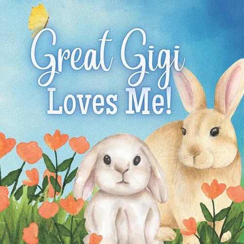 Great Gigi Loves Me!: A Rhyming Story For Grandchildren!