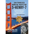 San Francisco Homicide Inspector 5-Henry-7: My Inside Story of the Night Stalker, City Hall Murders, Zebra Killings, Chinatown Gang Wars, and a City U