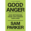 Good Anger: How Rethinking Rage Can Change Our Lives: A GQ Best Book of 2025