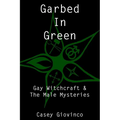 Garbed In Green: Gay Witchcraft & The Male Mysteries