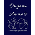 Origami Animals: A Creative Coloring Book About Animals (With a Twist)