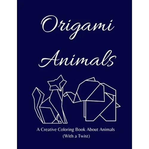 Origami Animals: A Creative Coloring Book About Animals (With a Twist)