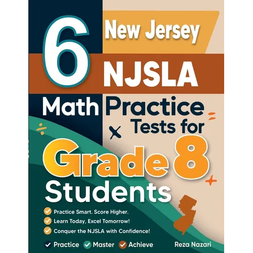 6 New Jersey NJSLA Math Practice Tests for Grade 8 Students: A Complete Guide to Building Math Mastery and Excelling on the New Jersey NJSLA Test