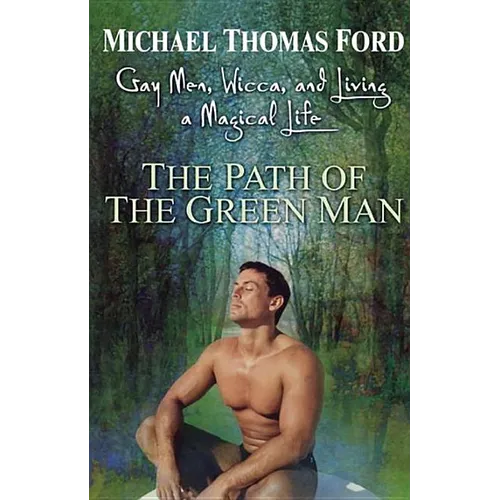 The Path Of The Green Man: Gay Men, Wicca and Living a Magical Life