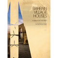 Bahrain Village Houses: A Walk in the Past