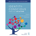 Identity-Conscious Practice in Action: Shaping Equitable Schools and Classrooms