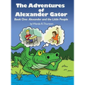 The Adventures of Alexander Gator: Book One: Alexander and the Little People