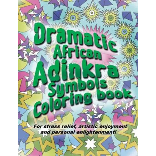 Adinkra Coloring Book: The Wonder of Nature Is Now Yours to Color and Explore.