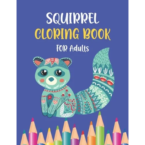 Squirrel Coloring Book For Adults: A Fun Coloring Book Gift For Squirrel Lovers & adults Relaxation With Beautiful Designs (Animal Coloring Books)