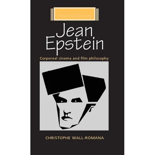Jean Epstein: Corporeal Cinema and Film Philosophy