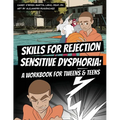 Skills for Rejection Sensitive Dysphoria: A Workbook for Tweens and Teens: Coping Skills for ADHD, RSD, Rejection Sensitivity, Emotional Regulation, a