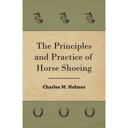 The Principles And Practice Of Horse Shoeing