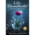 Life, Reconstructed - A Widow's Guide to Coping with Grief, Finding Happiness Again, and Rebuilding Your Life