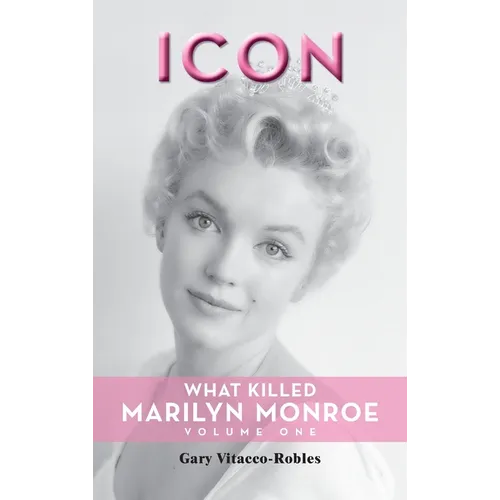 Icon (hardback): What Killed Marilyn Monroe, Volume One