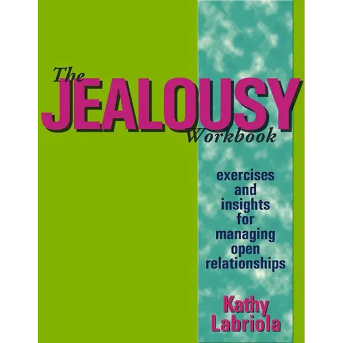 The Jealousy Workbook: Exercises and Insights for Managing Open Relationships