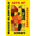 Acts of Resistance: The Power of Art to Create a Better World