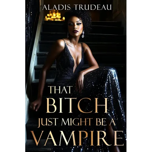 That Bitch Just Might Be a Vampire