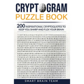 Cryptogram Puzzle Book: 200 Inspirational Cryptoquotes to Keep You Sharp and Flex your Brain