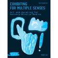 Exhibiting for Multiple Senses: Art and Curating for Sensory-Diverse Bodies